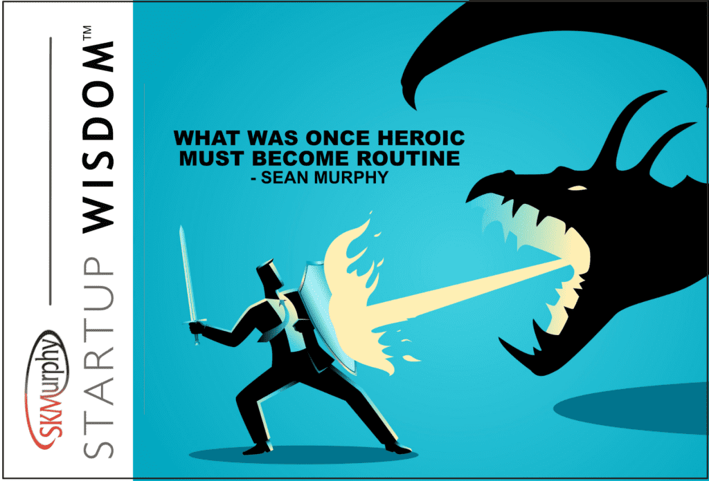 WHAT WAS ONCE HEROIC MUST BECOME ROUTINE - SEAN MURPHY