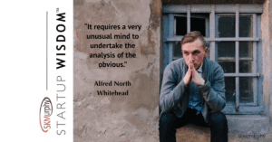 “It requires a very unusual mind to undertake the analysis of the obvious.” Alfred North Whitehead