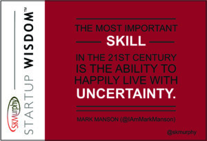 "The most important skill in the 21st century is the ability to happily live with uncertainty." Mark Manson (@IAmMarkManson)