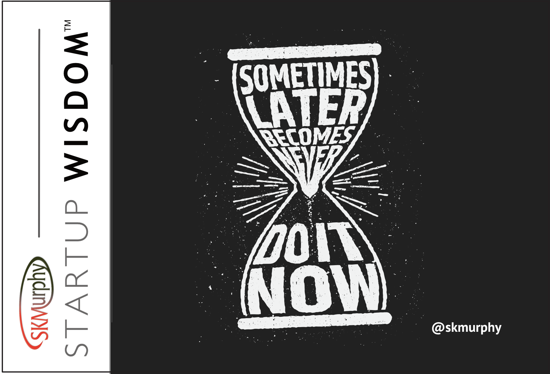 Quotes for entrepreneurs: Sometimes Later becomes Never - DO IT NOW