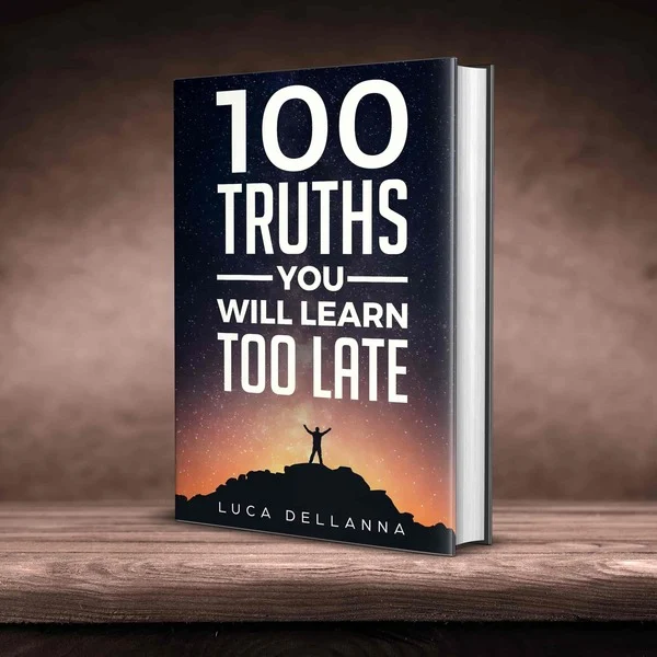 100 Truths You will Learn Too Late by Luca Dellanna