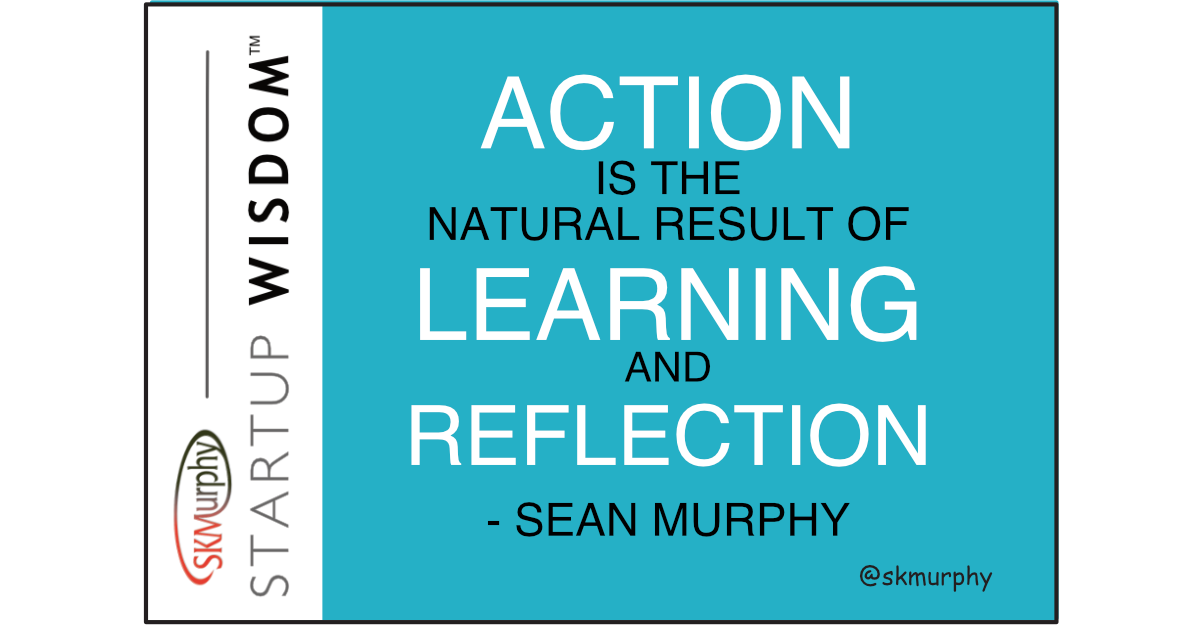 Quotes for Entrepreneurs: Action is the natural result of learning and reflection