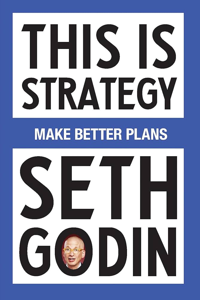 Seth Godin: This is Strategy, Make Better Plans